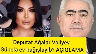 Deputat Ağalar Vəliyev Günelə ev bağışlayıb AÇIQLAMA [upl. by Lainad]