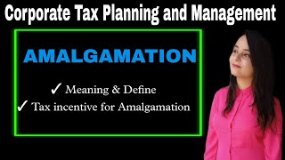 amalgamation in corporate tax planning and management  tax incentive for amalgamation  mcom mdu gu [upl. by Dulcia804]