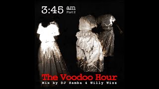 345 am The Voodoo Hour Mix Pt2 by Willy Wizz [upl. by Nojel]