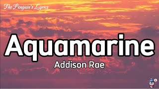 Addison Rae  Aquamarine Lyrics [upl. by Kcireddor]