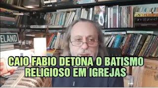 CAIO FABIO DETONA O BATISMO EM IGREJAS [upl. by Fontana192]