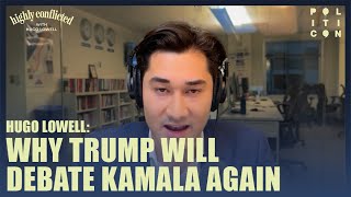 Why Trump Will Debate Kamala Again  Hugo Lowell [upl. by Gnap]