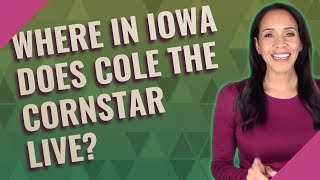 Where in Iowa does Cole the Cornstar live [upl. by Arda]