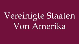 How to Pronounce Vereinigte Staaten Von Amerika Correctly in German [upl. by Darwen]