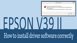 cannot communicate with the scanner how to install Epson perfection V39 II driver software correctly [upl. by Kohler]