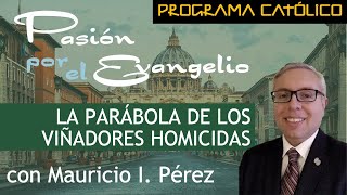 La Parábola de los Viñadores Homicidas  Pasión por el Evangelio  Mauricio Pérez XXVII Ordinario [upl. by Madigan]