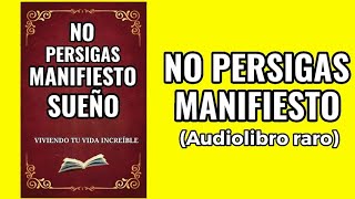 Audiolibro No Persigas Manifiesta el Sueño Vive tu Increíble Vida [upl. by Damalis]