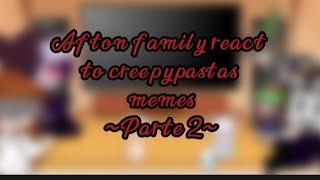 •Afton family react to creepypastas memes• °Parte 2° [upl. by Particia]