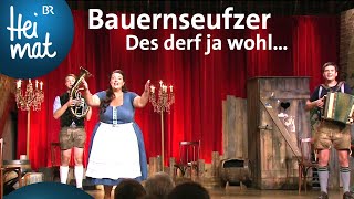 Bauernseufzer  Des derf ja wohl  BrettlSpitzen XII  BR Heimat [upl. by Jenni]