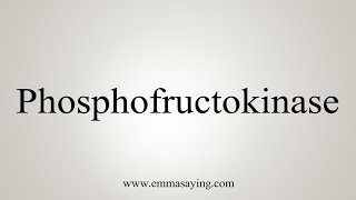 How To Say Phosphofructokinase [upl. by Reggis]