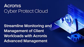 Streamline Monitoring and Management of Client Workloads with Acronis Advanced Management [upl. by Fleischer]