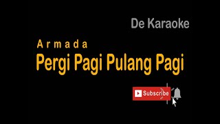 De Karaoke Pergi Pagi Pulang PagiArmada [upl. by Naed589]