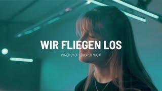 Wir fliegen los  Cover by citychurch Music [upl. by Weissmann95]