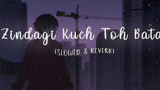 kuch tho bata zindagi song  lofi slowedreverb  lofi feel good [upl. by Suiremed]