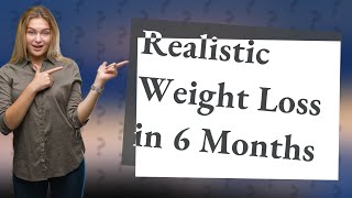 What is a realistic weight loss in 6 months [upl. by Abeh]