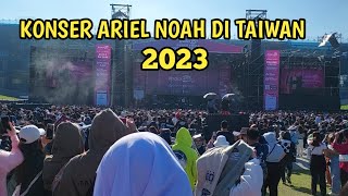 Ariel Noah Konser Di taiwan 2023 [upl. by Terrel]