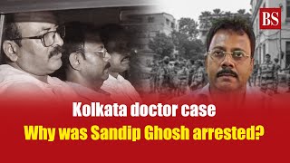 Kolkata doctor case Why was Sandip Ghosh arrested  Kolkata doctor rapemurder case  West Bengal [upl. by Neerbas622]