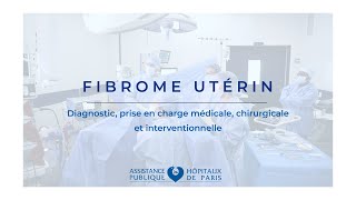 Fibrome utérin  diagnostic prise en charge médicale chirurgicale et interventionnelle [upl. by Nylrebma161]