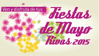 Fiestas de Mayo Rivas 2015 Ven y disfruta de ellas [upl. by Bluh856]