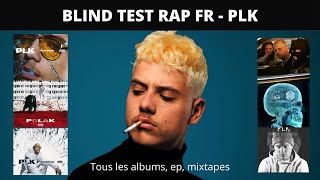 BLIND TEST RAP FR  SPÉCIAL PLK TOUTE LA DISCOGRAPHIE [upl. by Cower]