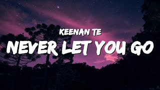 Keenan Te  Never Let You Go Lyrics [upl. by Anairuy]