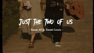 Lyrics  Vietsub Just The Two Of Us  Kauai 45 ft Sweet Cocoa [upl. by Ecneitap]