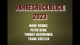 Jahresrückblick 2023  Marc Riemke Thomas Bachheimer Peter Denk Frank Köstler [upl. by Anilesor]