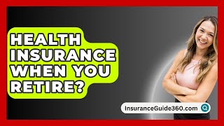 Health Insurance When You Retire  InsuranceGuide360com [upl. by Eilah]