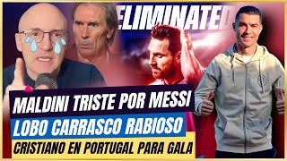 😭 MALDINI TRISTE por la ELIMINACION de MESSI y LOBO CARRASCO ARDIDO 😂CR7 ASISTIRA a GALA en PORTUGAL [upl. by Saber528]