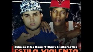 Quimico Ultra Mega Ft Chucky El Cibernetico  Estilo Violento [upl. by Oriaj]