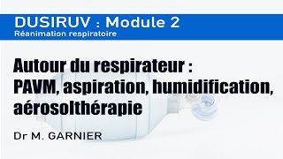 Module 2  Autour du respirateur PAVM aspiration humidification amp aérosolthérapie [upl. by Adnolor]