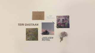 Teri Dastaan  Jasleen Royal [upl. by Coffin976]