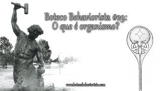 O que é organismo  Boteco Behaviorista 29 [upl. by Yonita]