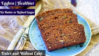 Healthier Eggless Dates and Walnut Wholewheat Loaf Cake  No Butter  No Refined Sugar [upl. by Nodnrb]