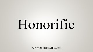 How To Say Honorific [upl. by Shirleen]