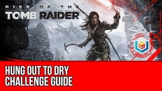 Rise of the Tomb Raider  Hung Out to Dry Challenge Guide Geothermal Valley [upl. by Acnairb]