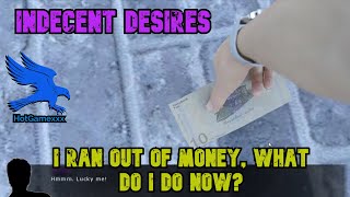 Indecent Desires No money what do I do now How do I get money [upl. by Hochman]