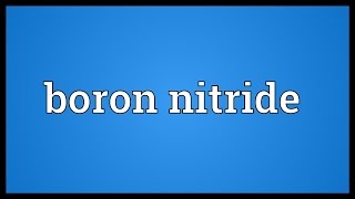 Boron nitride Meaning [upl. by Nemzzaj]