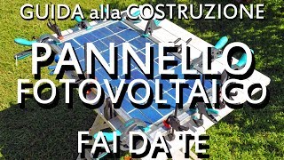 Pannello Solare Fotovoltaico Fai da Te la Guida Definitiva alla sua Costruzione [upl. by Gamaliel]