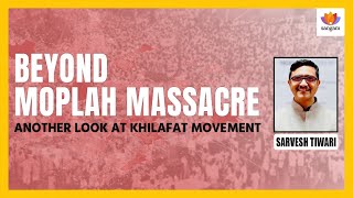 Beyond Moplah Massacre Reviewing Khilafat Movement at Hundred Years  Sarvesh Tiwari  SangamTalks [upl. by Duax]