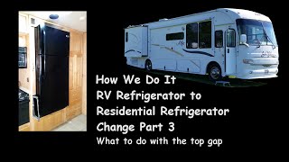 RV to Residential Refrigerator Change Part 3 [upl. by Salman]