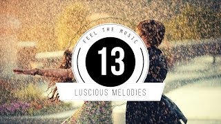 ★ Luscious Melodies 13 ★ [upl. by Zetnwahs823]