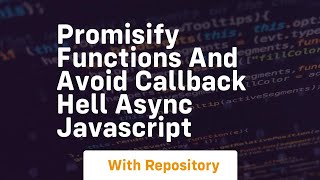 Promisify functions and avoid callback hell async javascript [upl. by Pascasia247]