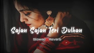 Sajan Sajan Teri Dulhan  Slowed amp Reverb  Alka Yagnik Top Lofi Songs lofisong new song [upl. by Barclay]