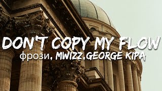 фрози Mwizz George Kipa  Dont Copy My Flow ParolesLyrics [upl. by Atsok]