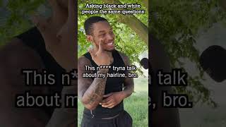 asking black and white people the same questions hairline [upl. by Ikim]