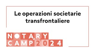 Notary Camp  Le operazioni societarie transfrontaliere [upl. by Onia]