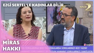 Ezgi Sertelle Kadınlar Bilir quotDedem Babam Vefat Ettiği İçin Bize Miras Vermiyorquot [upl. by Anirba]