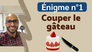 Énigme n°1  Le gâteau [upl. by Cutcliffe]