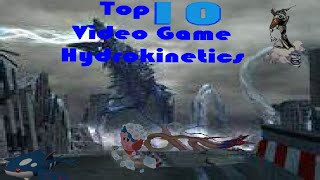 🌊Top 10 Video Game Hydrokinetics💧 [upl. by Yreneh]